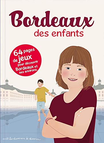 Bordeaux des enfants : 64 pages de jeux pour découvrir Bordeaux et ses environs Study Guides