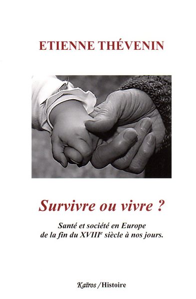 Survivre ou vivre ? : santé et société en Europe de la fin du XVIIIe siècle à nos jours Books