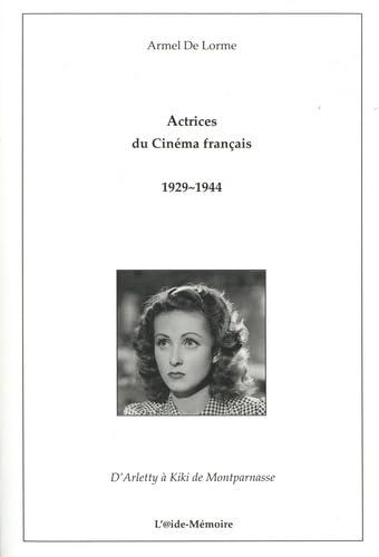 Actrices du cinéma français 1929-1944: (d'Arletty à Kiki de Montparnasse) book