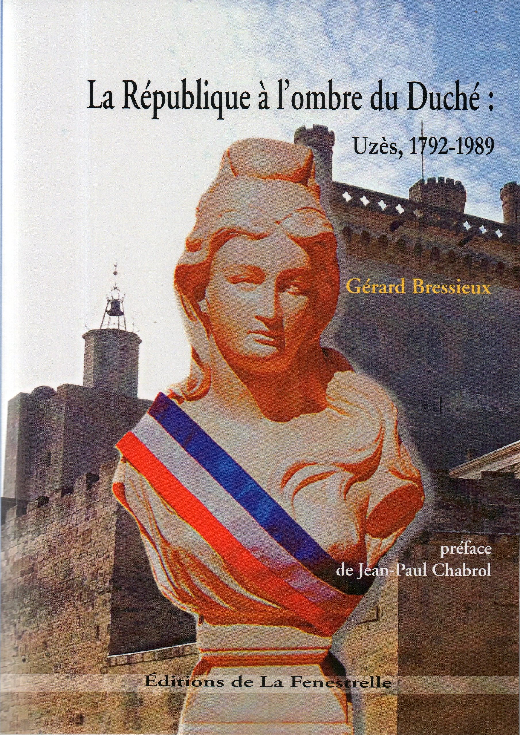 LA RÉPUBLIQUE À L'OMBRE DU DUCHÉ: UZÈS, 1792-1989. Opinions, humeurs et acteurs. Books