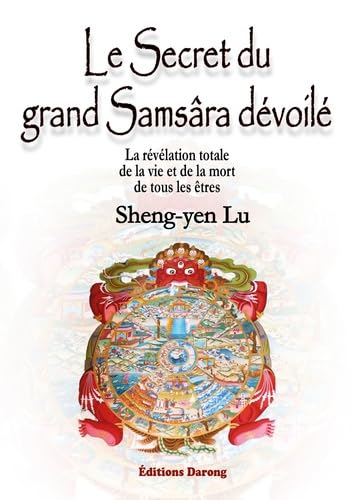 Le secret du grand Samsâra dévoilé: La révélation totale de la vie et de la mort de tous les êtres book