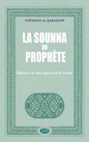 Sounna du Prophète (La) : Réflexion sur notre approche de la Sounna - Nouvelle éd book