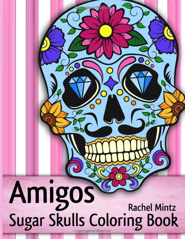 Amigos - Sugar Skulls Coloring Book: Anti Stress Mexican Skull Pages, Day of The Dead To Color Social Sciences