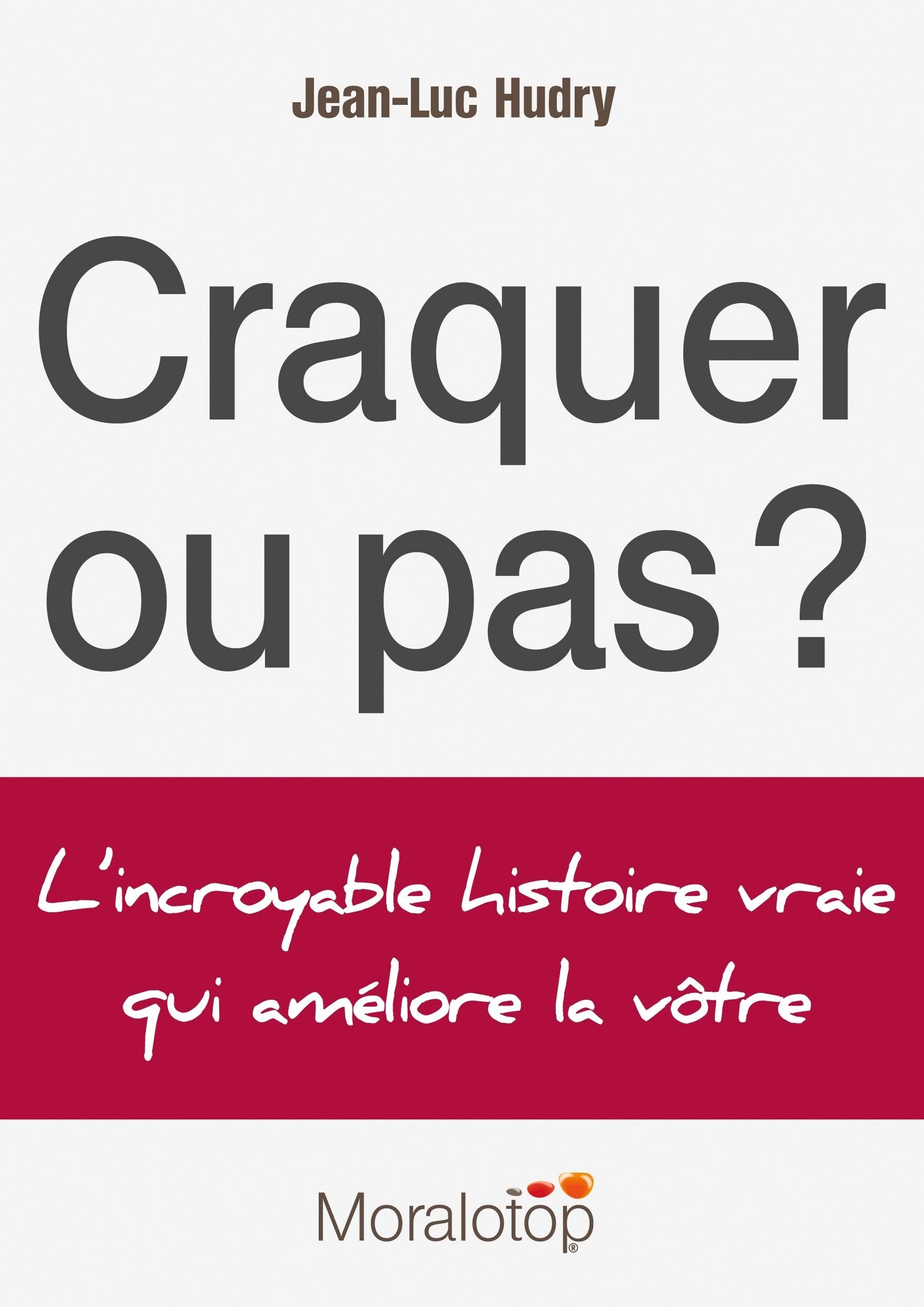 Craquer ou pas ? L'incroyable histoire vraie qui améliore la vôtre Books