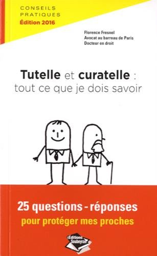 Tutelle et curatelle : tout ce que je dois savoir : 25 questions-réponses pour protéger mes proches Books
