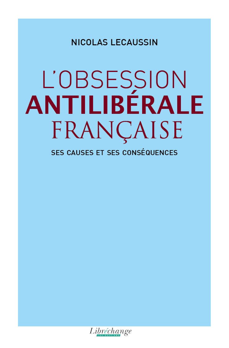 L'obsession antilibérale française : ses causes et ses conséquences Books