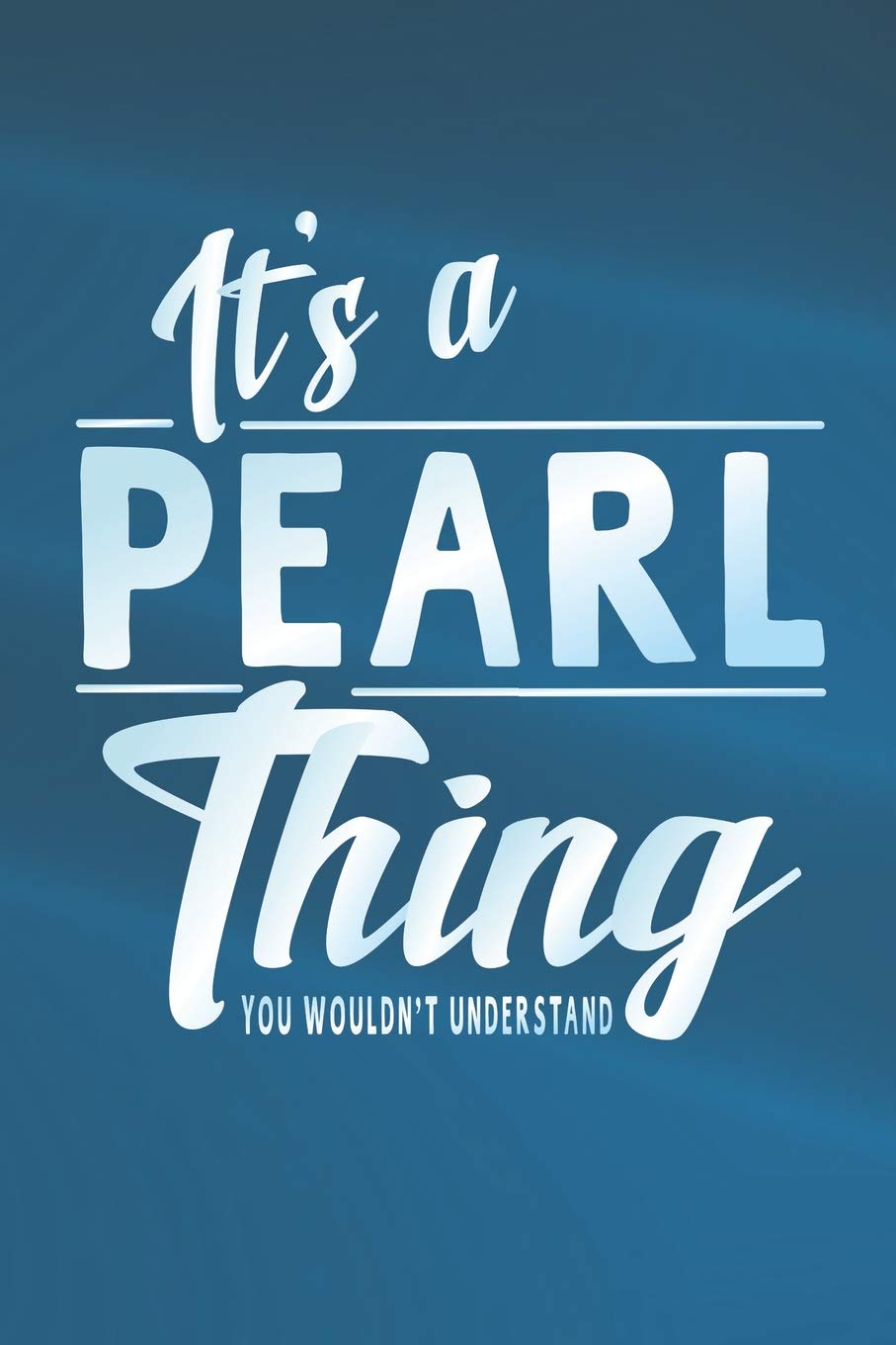 It's A Pearl Thing You Wouldn't Understand: First Name Funny Sayings Personalized Customized Names Women Girl Mother's day Gift Notebook Journal book