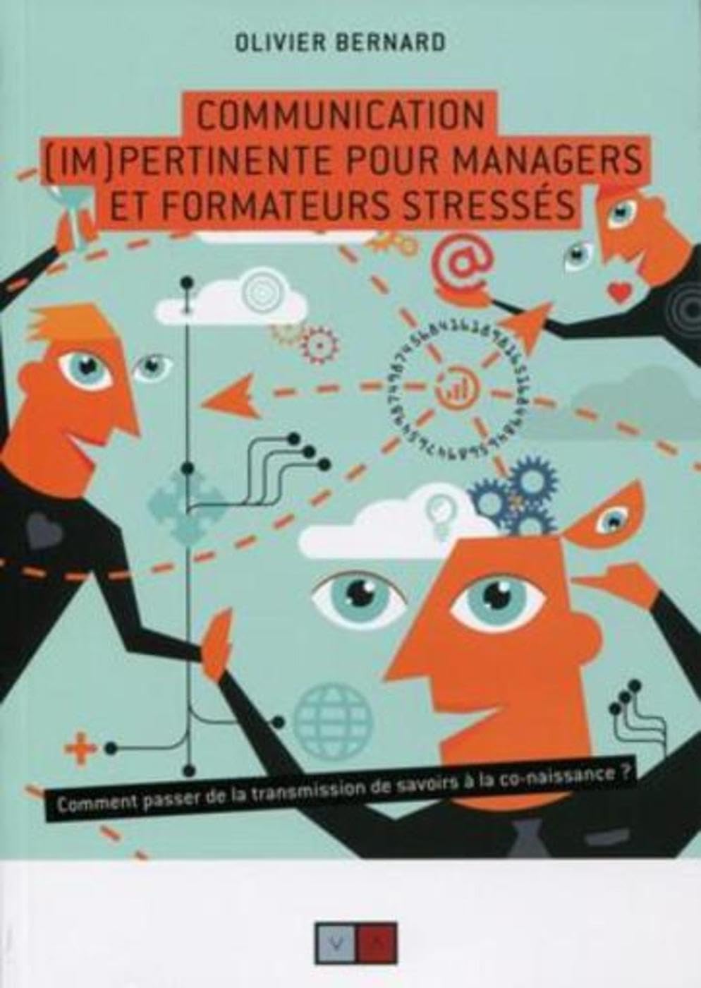 Communication (im)pertinente pour managers et formateurs stressés: Comment passer de la transmission de savoirs à la co-naissance. Business, Finance & Career