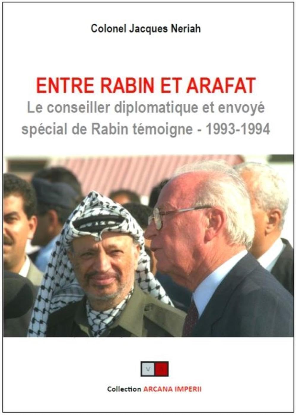 Entre Rabin et Arafat: Le conseiller diplomatique et envoyé spécial de Rabin témoigne (1993-1994). Préface de Freddy Eytan, ancien ambassadeur d'Israël book
