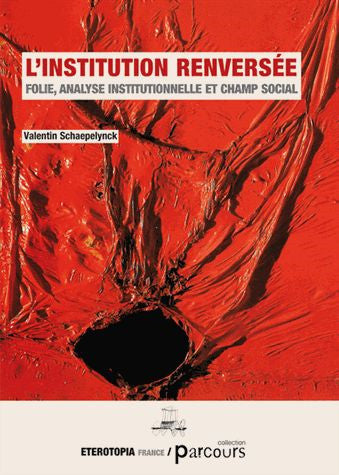 L'institution renversée : folie, analyse institutionnelle et champ social Business, Finance & Career