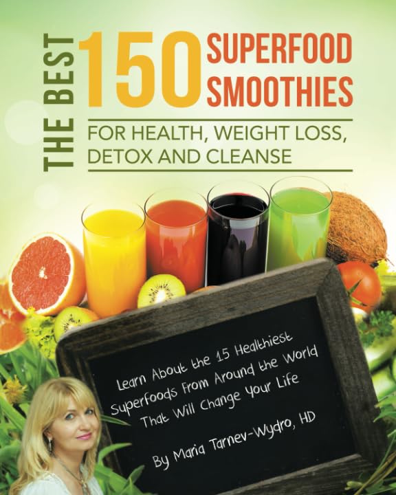 The Best 150 Superfood Smoothies for Health, Weight Loss, Detox and Cleanse: Learn About the 15 Healthiest Superfoods From Around the World That Will Change Your Life Health, Nutrition & Fitness
