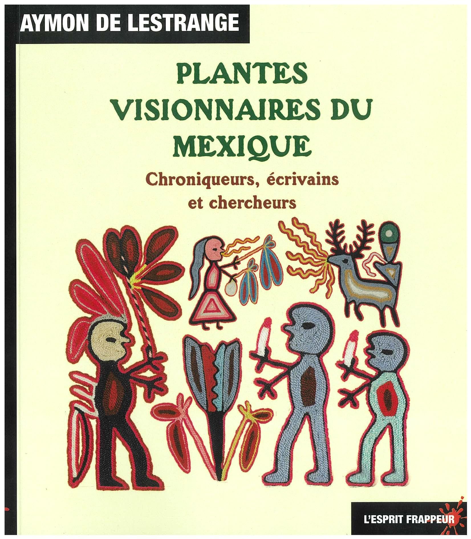 Plantes visionnaires du Mexique: Chroniques, écrivains et chercheurs book