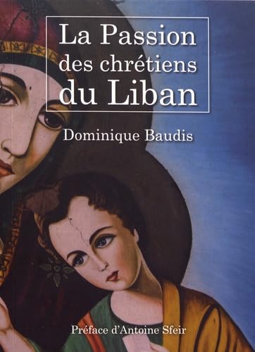La passion des Chrétiens du Liban book