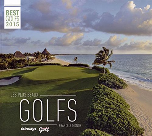 Les plus beaux golfs France & monde: Best Golfs 2015 Leisure & Fun