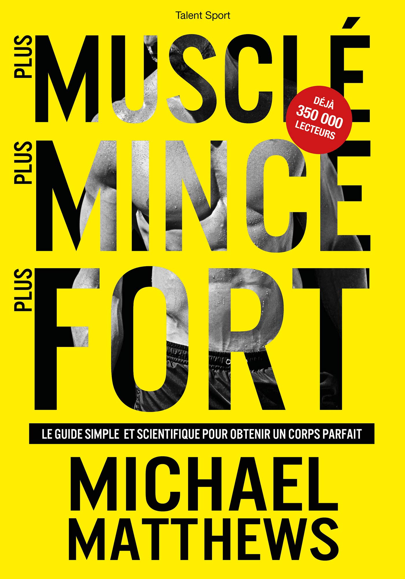 Plus musclé, plus mince, plus fort: Le guide simple et scientifique pour obtenir un corps parfait Essays & Short Stories