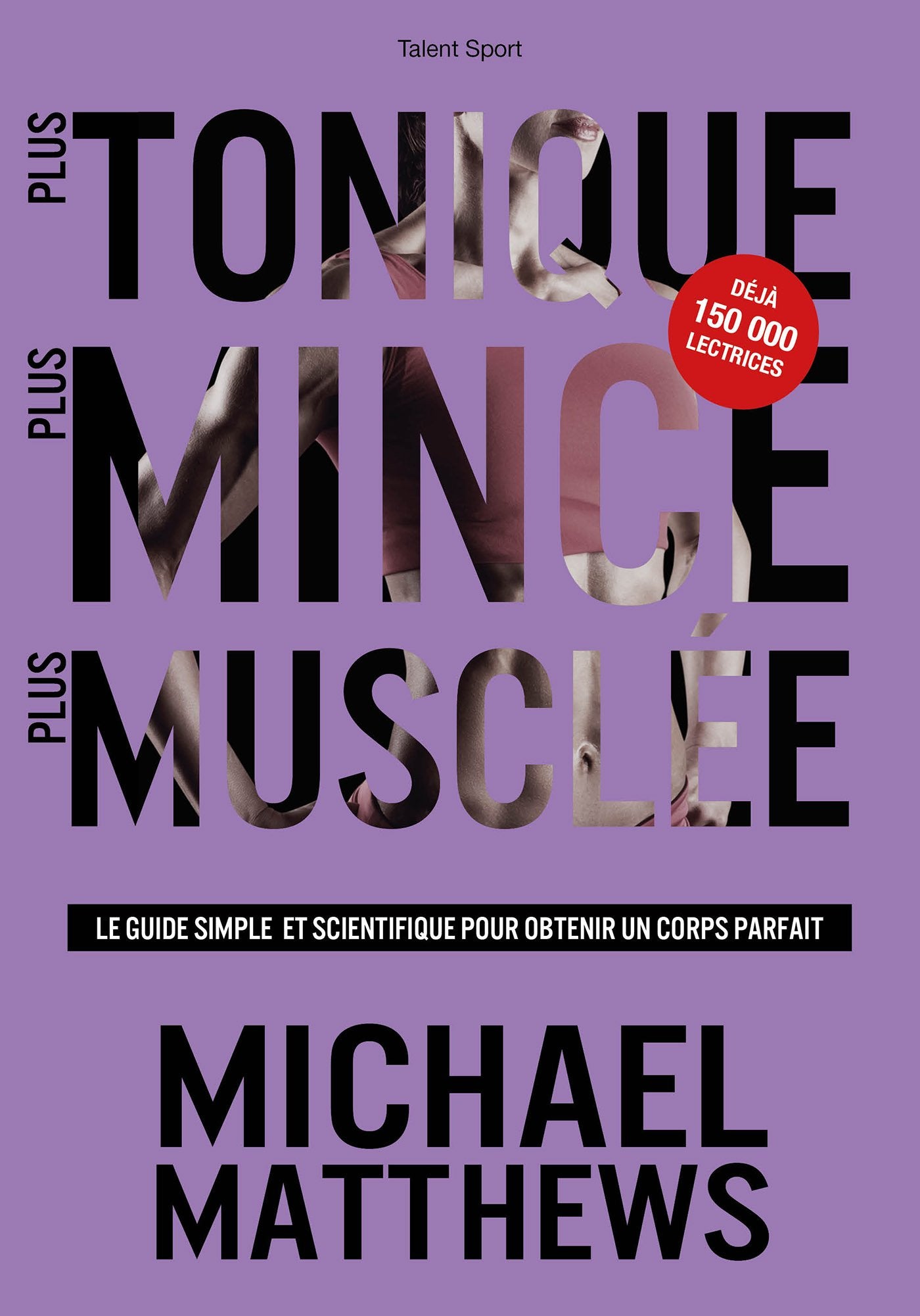 Plus tonique, plus mince, plus musclée: Le guide simple et scientifique pour obtenir un corps parfait Essays & Short Stories