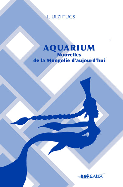 Aquarium : nouvelles de la Mongolie d'aujourd'hui Essays & Short Stories