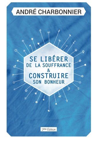 Se Libérer de la Souffrance: Et Construire son Bonheur Lifestyle