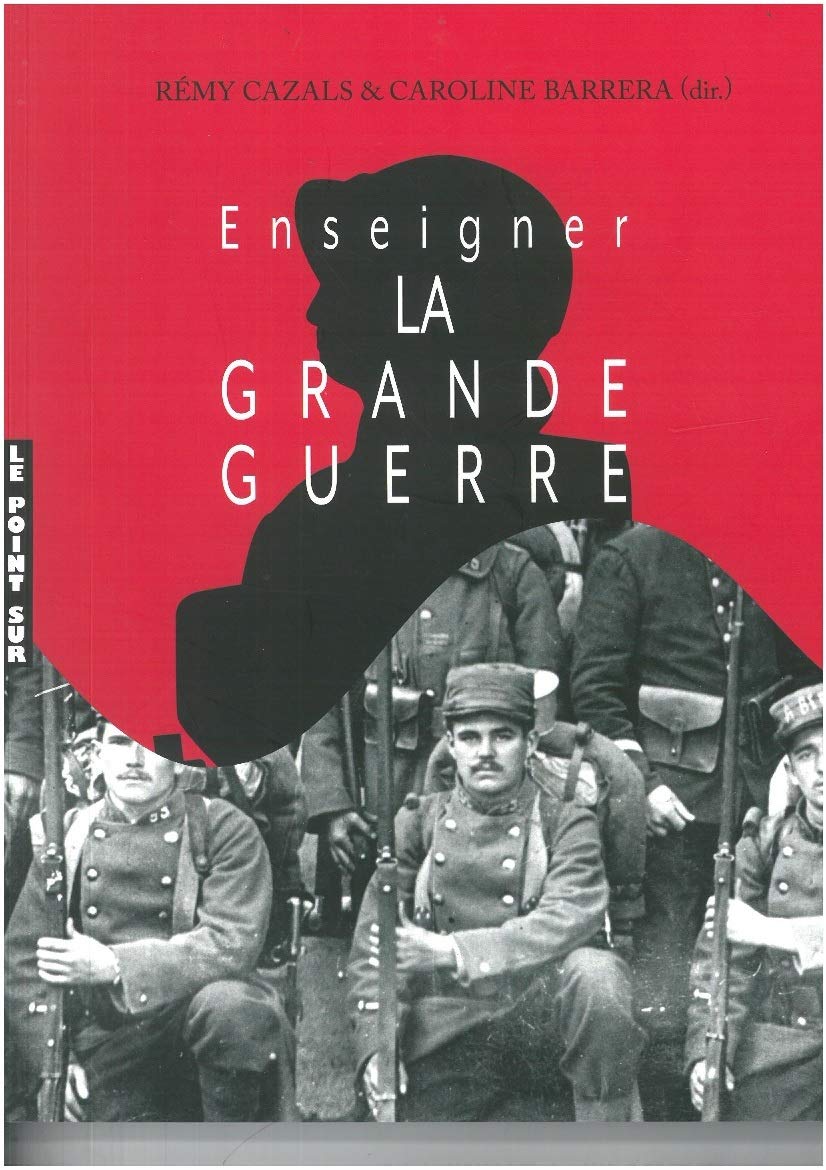 ENSEIGNER LA GRANDE GUERRE: Actes du colloque, abbaye-école de Sorèze, 21-22 octobre 2017 Books