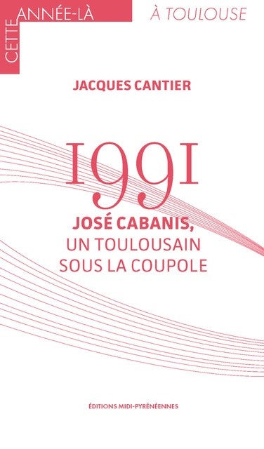 1991 : José Cabanis, un Toulousain sous la Coupole book