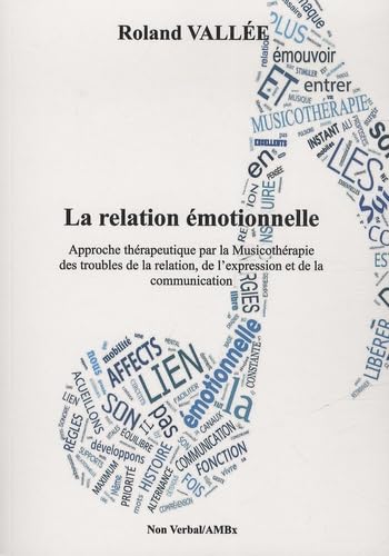 La relation émotionnelle: Approche thérapeutique par la musicothérapie des troubles de la relation, de l'expression et de la communication book