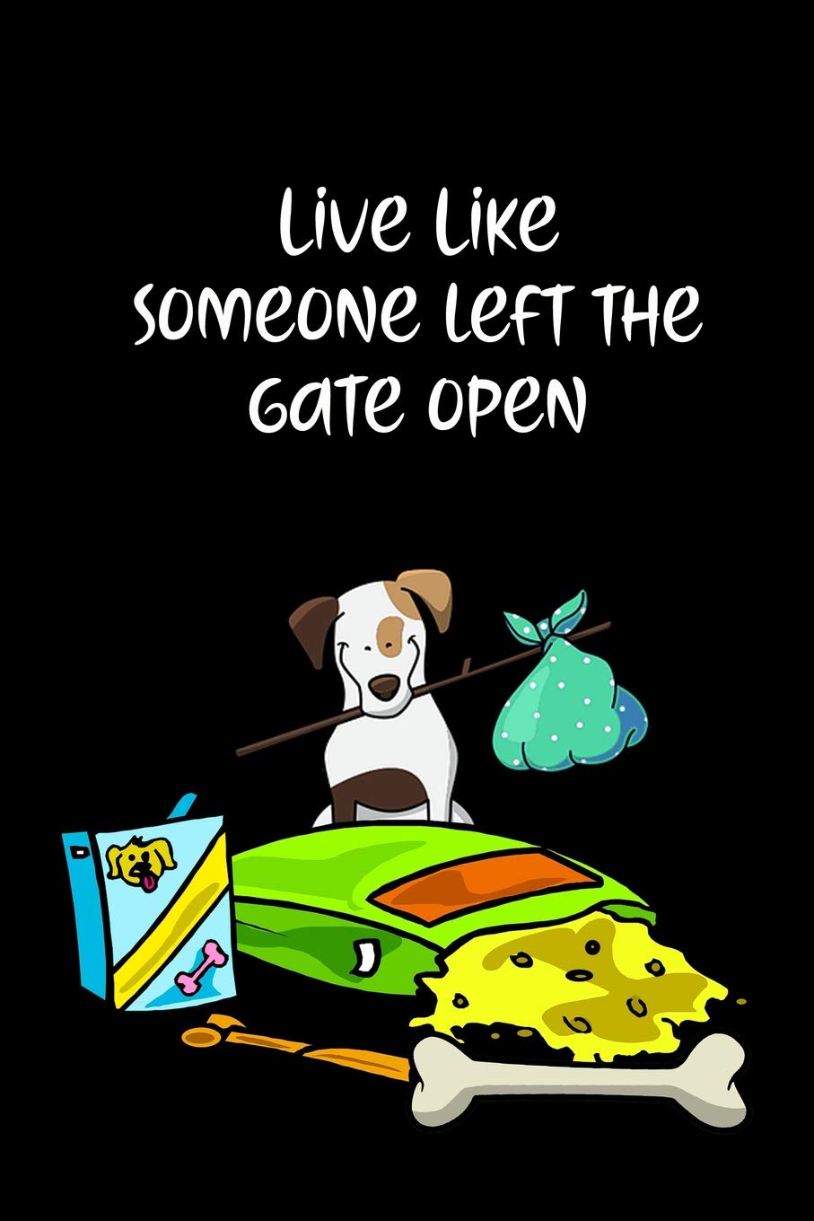Live Like Someone Left The Gate Open: Journal Notebook for Dog and Puppy Lovers book
