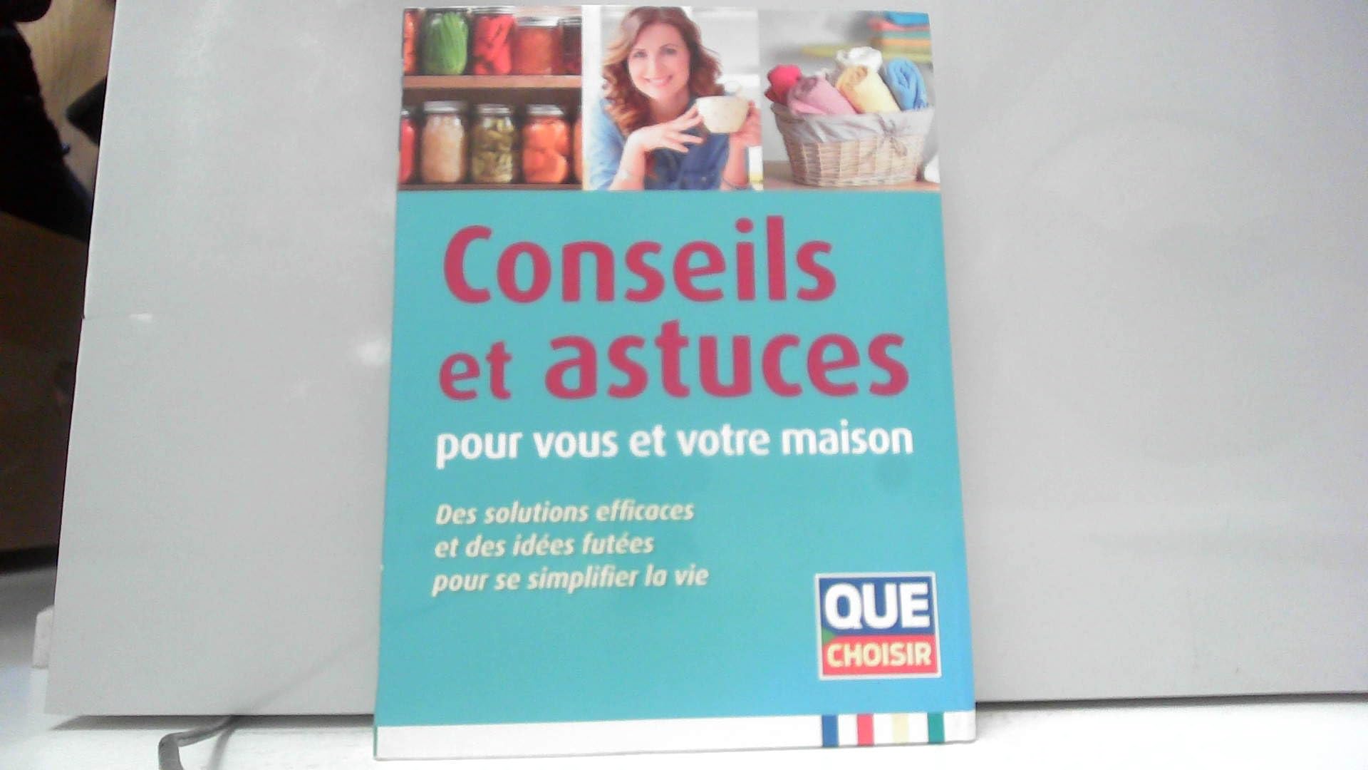 Conseils et astuces pour vous et votre maison - Des solutions efficaces et des idées futées pour se simplifier la vie book