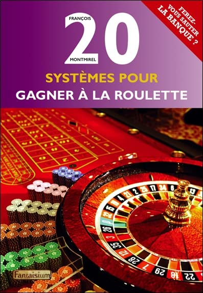 20 systèmes pour gagner à la roulette - Ferez-vous sauter la banque ? book