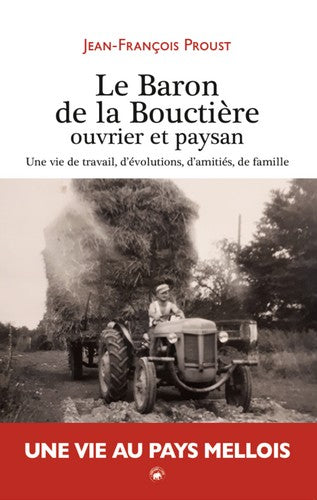 Le Baron de la Bouctière, ouvrier et paysan : une vie de travail, d'évolutions, d'amitiés, de famille book