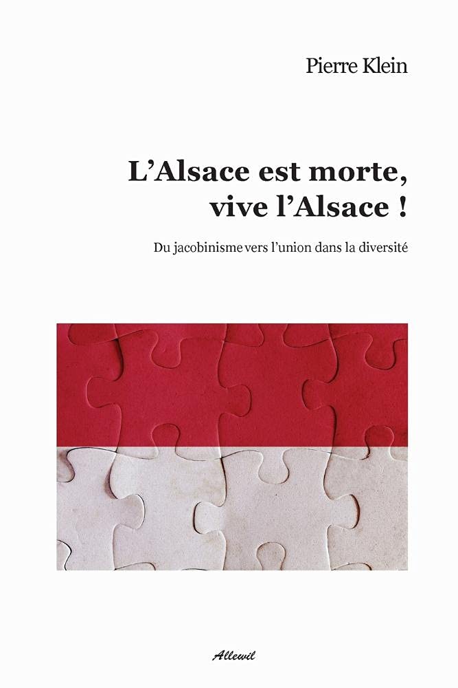 L'Alsace Est Morte, Vive L'Alsace !: Du Jacobinisme Vers L'Union Dans La Diversite book