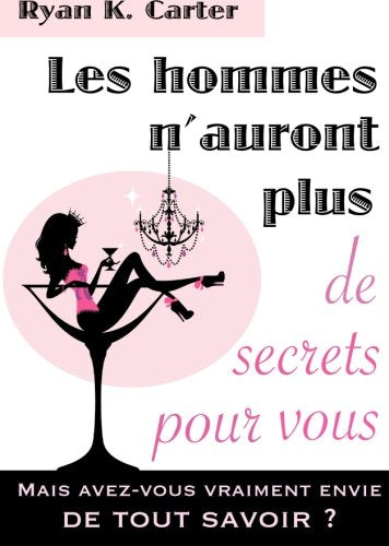 Les hommes n'auront plus de secrets pour vous: Mais avez-vous vraiment envie de tout savoir ? Social Sciences