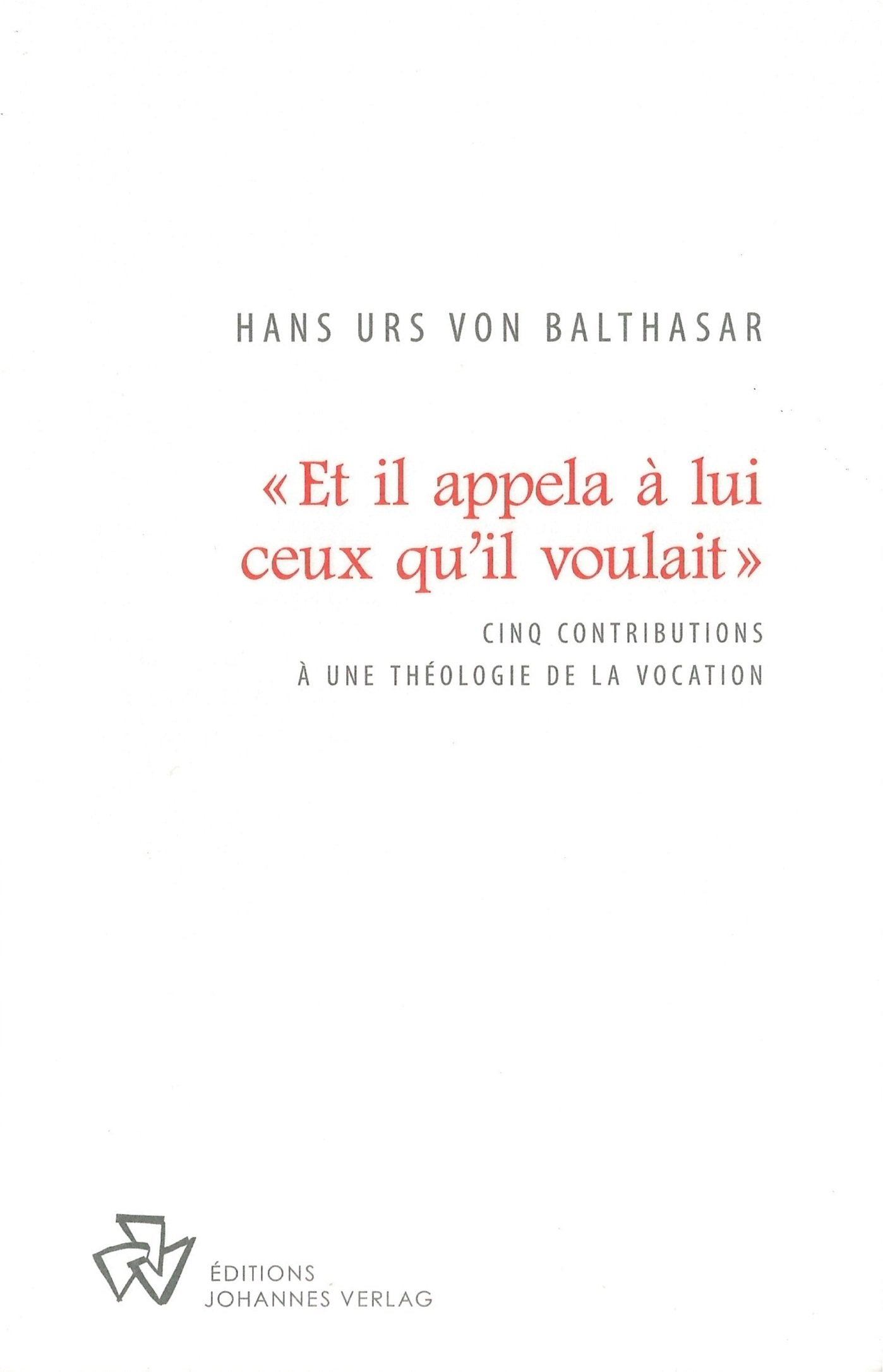Et il appela à lui ceux qu'il voulait : Cinq contributions à une théologie de la vocation book