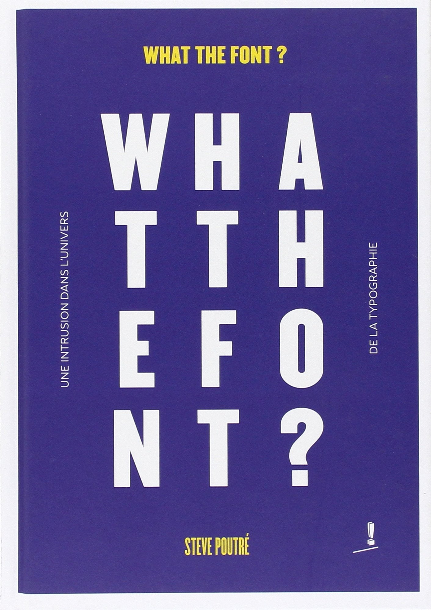 What the font ?: Une intrusion dans l'univers de la typographie Books