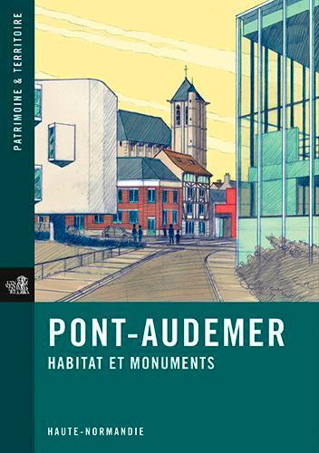Pont-Audemer : habitat et monuments : Haute-Normandie Architecture