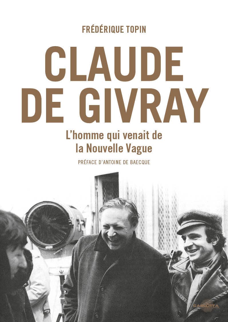 Claude de Givray : L'homme qui venait de la Nouvelle Vague par Frédérique Topin Film & Music
