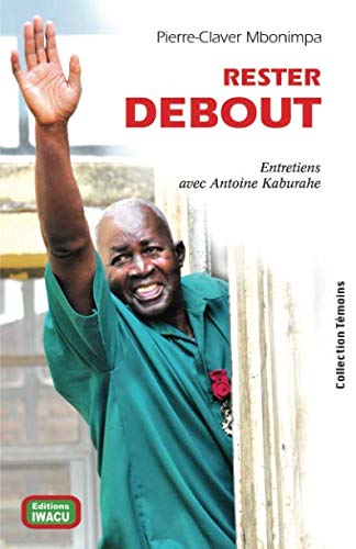 Rester debout - Pierre-Claver Mbonimpa: Entretiens avec Antoine Kaburahe book