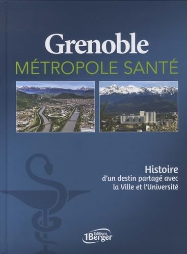 Grenoble métropole santé: Histoire d'un destin partagé avec la Ville et l'Université Medicine