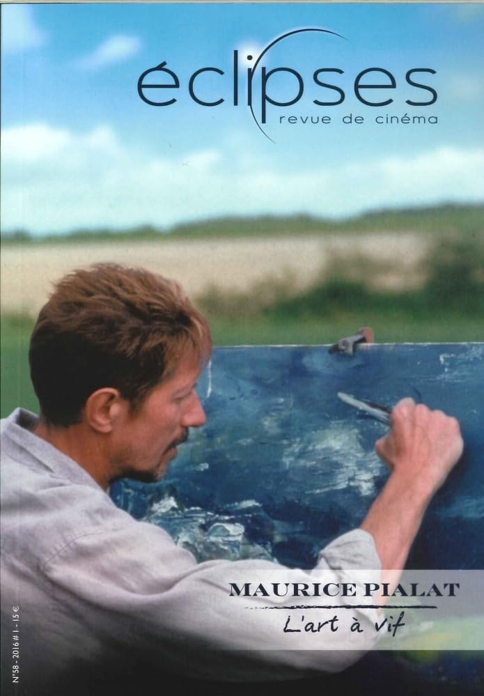 Eclipses N 58 Maurice Pialat l'Art a Vif Juillet 2016 Film, Art & Culture