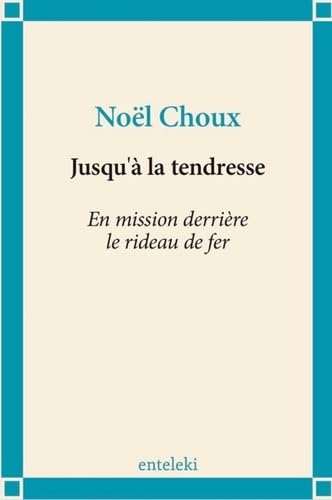 Jusqu'à la tendresse - En mission derrière le rideau de fer book