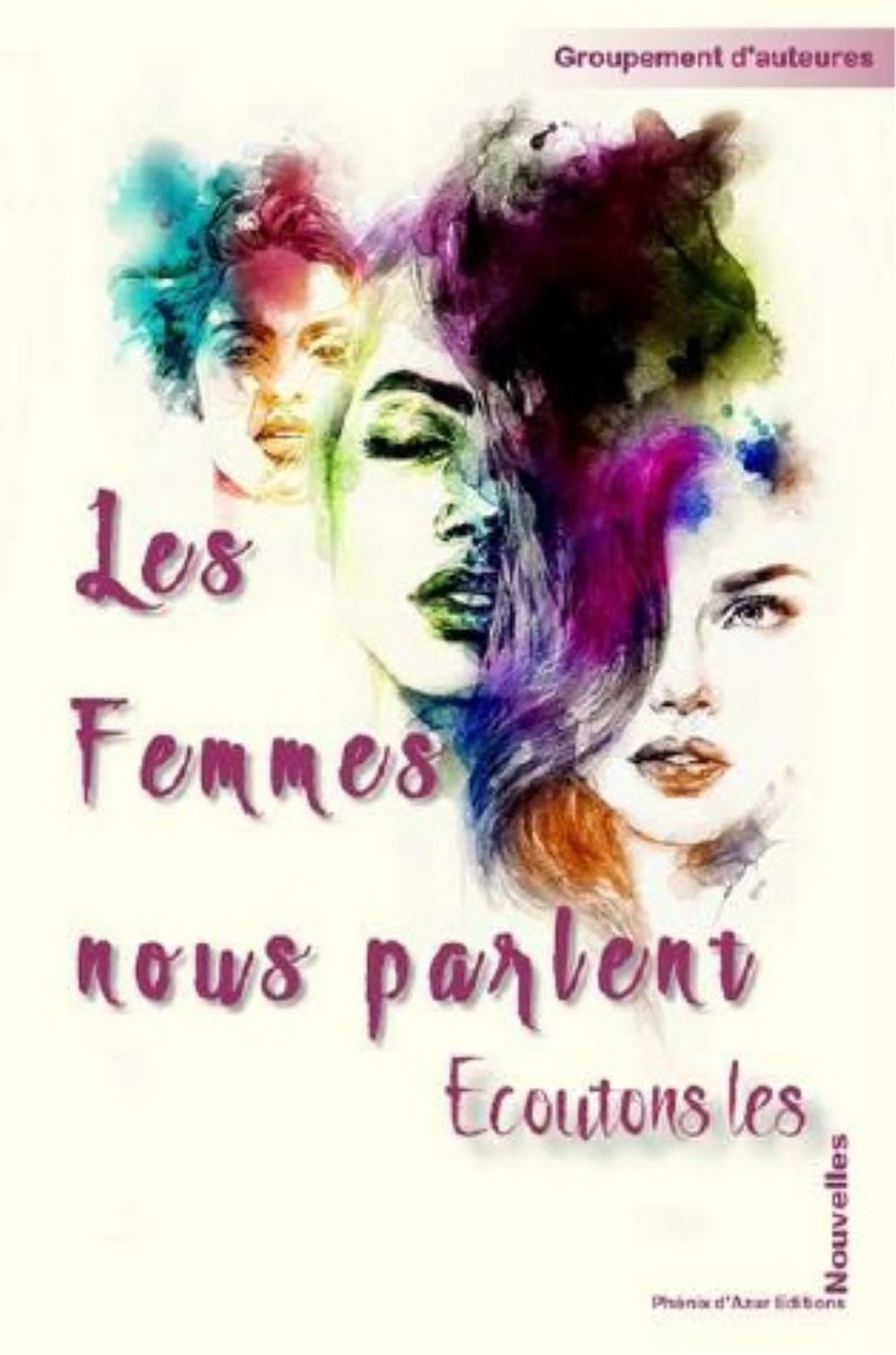 Les Femmes nous parlent... : Écoutons-les !: Ecoutons-les Essays & Short Stories