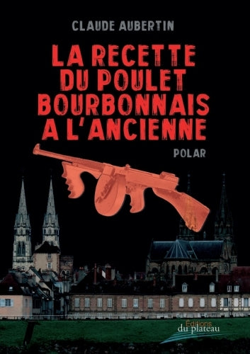 La recette du poulet bourbonnais à l'ancienne : polar Contemporary literature