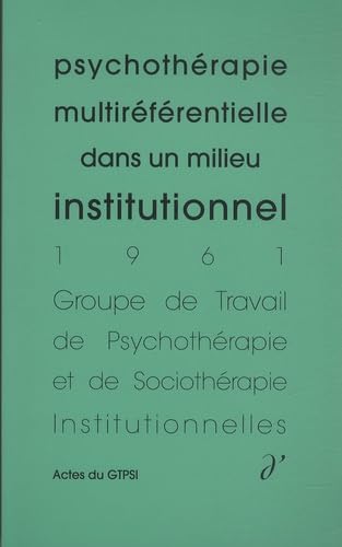 Psychothérapie multiréférentielle dans un milieu institutionnel (Actes du GTPSI, vol. 3) Medicine
