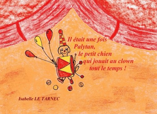 Il etait une fois Palytan, le petit chien qui jouait au clown tout le temps ! (6-8 ans): La communication (Des livres pour reflechir avec nos enfants ... de la vie. Contes educatifs. 6-8 ans, Band 4) Parents & Children