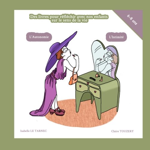 Des livres pour reflechir avec nos enfants sur le sens de la vie. 6-8 ans. L'autonomie et l'intimite.: Non merci, Papa, je n'ai pas besoin de toi ! Oui Maman, tu as raison, c'est mon corps ! Parents & Children