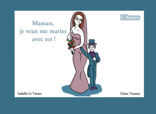 Maman, je veux me marier avec toi !: L'amour (Des livres pour réfléchir avec nos enfants sur le sens de la vie. 5-8 ans, Band 1) Parents & Children