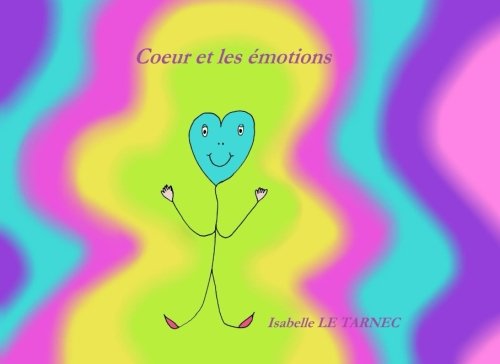 Coeur et les emotions: Les emotions chez les jeunes enfants (Des livres pour reflechir avec nos enfants sur le sens de la vie, Band 3) Parents & Children