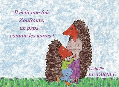 Il etait une fois Zoufroute, un papa... comme les autres !: Le respect (Des livres pour reflechir avec nos enfants sur le sens de la vie, Band 10) Parents & Children
