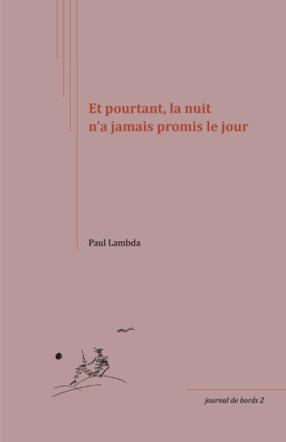 Et pourtant, la nuit n'a jamais promis le jour (Journal de bords) Poetry