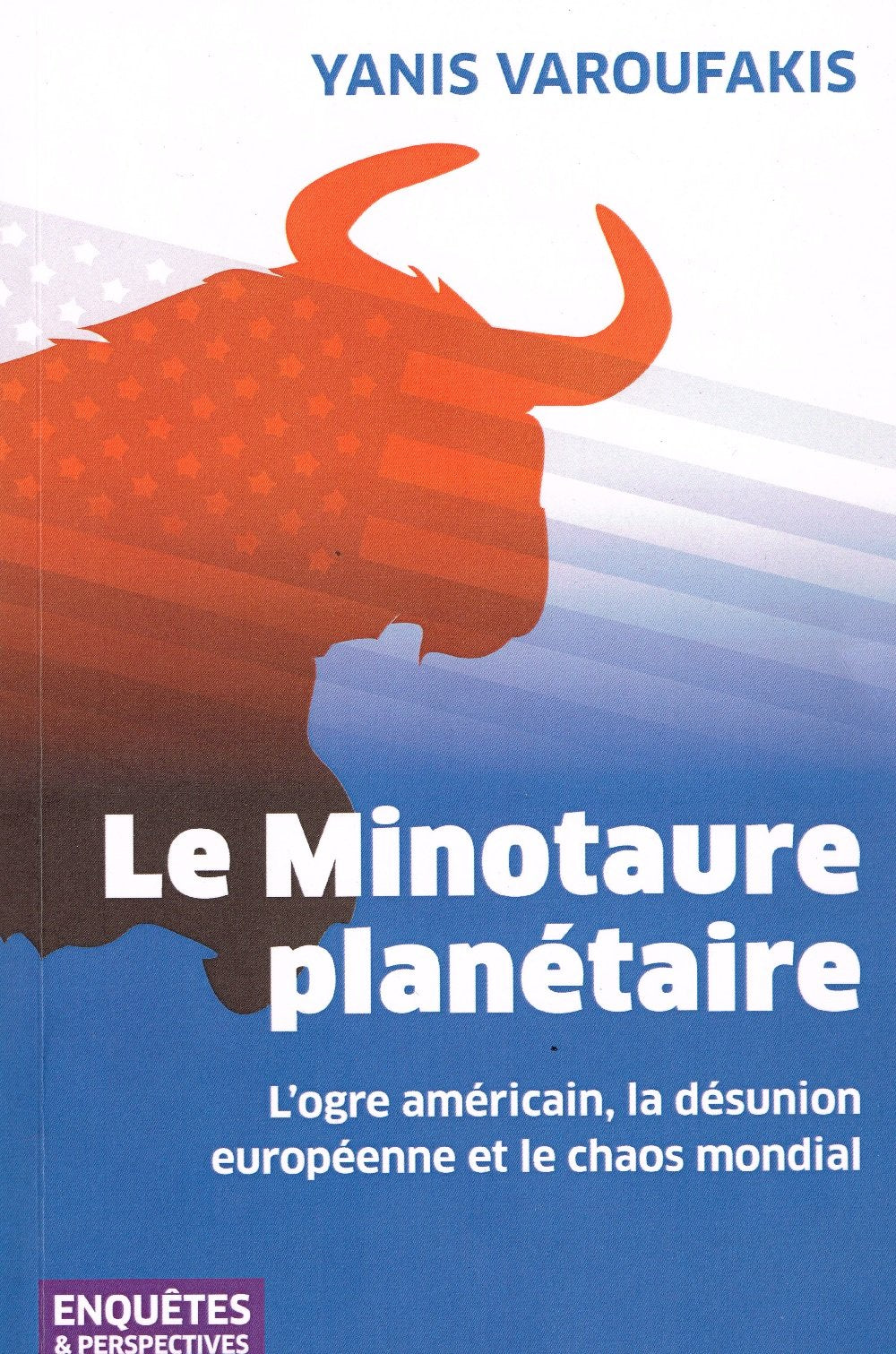 Le Minotaure planétaire: L'ogre américain, la désunion européenne et le chaos mondial Politics & History