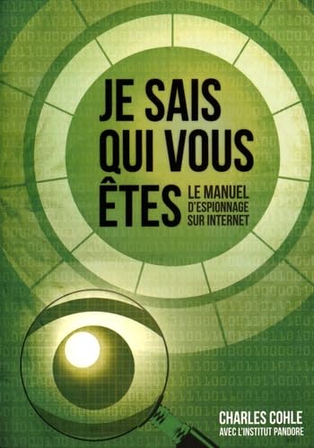 Je sais qui vous êtes: Le manuel d'espionnage sur Internet Books